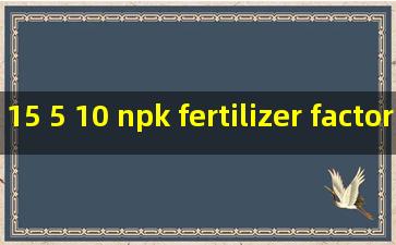 15 5 10 npk fertilizer factories